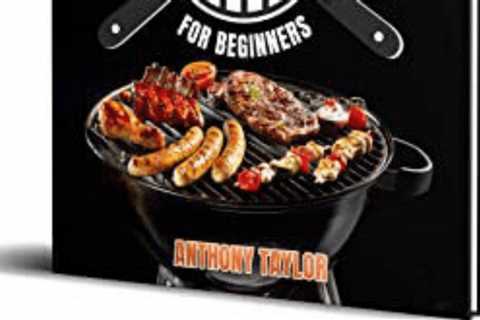 Beginner Grilling Recipes – The Easiest Things to Grill