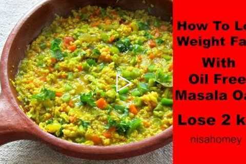 How To Lose Weight Fast With Oats - Oil Free Masala Oats For Quick Weight Loss-Indian Meal/Diet Plan