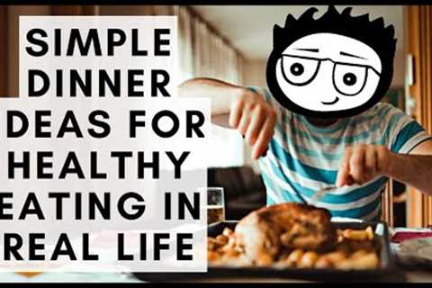 Simple Dinner Ideas for Healthy Eating in Real Life