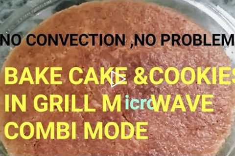 WHAT?Cake baking in Grill MICROWAVE/ Combi mode.yes,it is possible.