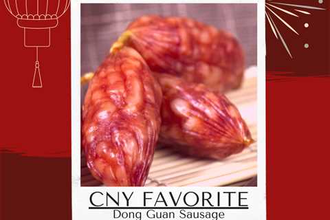 DONG GUAN CHINESE SAUSAGE (LAP CHEONG) WILL EXCITE YOUR GUESTS THIS CHINESE NEW YEAR (东莞肠)