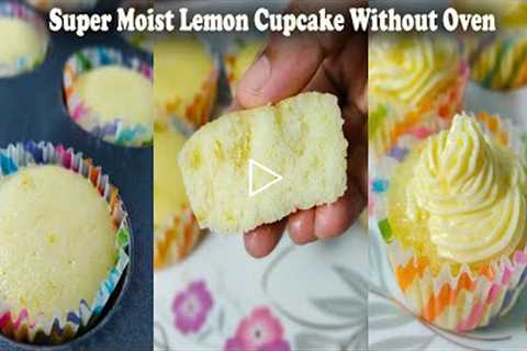 Super Moist Lemon Cupcake Without Oven | Easy Cupcakes Without Oven | No Oven Lemon Cupcake Recipe