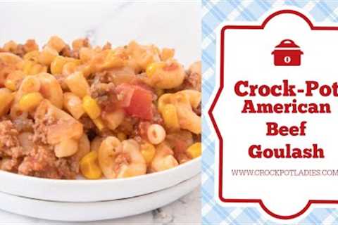 Crock Pot American Beef Goulash Recipe