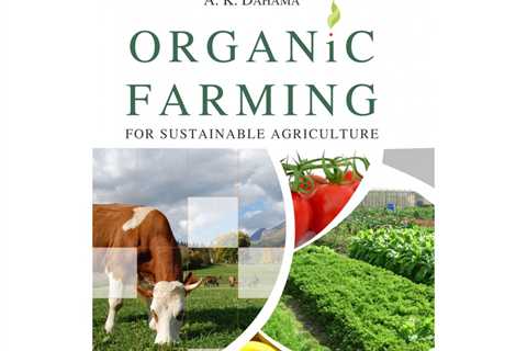 The Advantages and Challenges of Sustainable Agriculture and Organic Farming