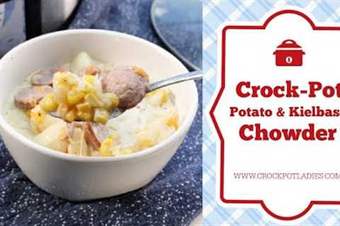 Crock-Pot Potato & Kielbasa Chowder Recipe