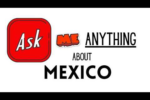 Ask Me Anything About Mexico - ep 16