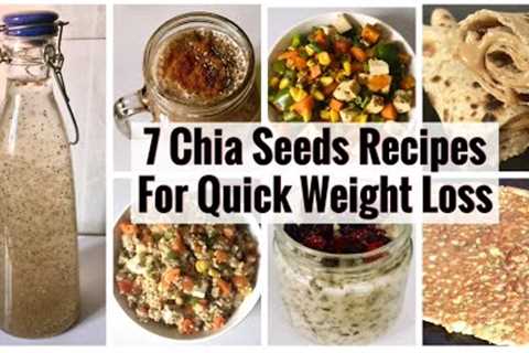 7 Healthy Chia Seeds Recipes | Weight Loss | How to use Chia seeds | Breakfast to Dinner Recipes