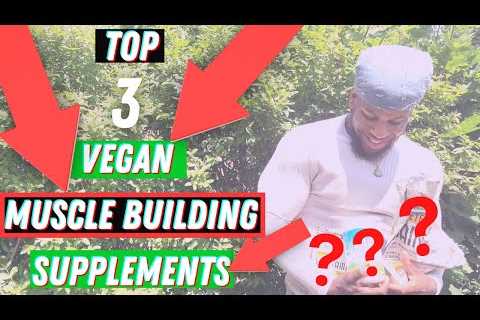 Top 3 Vegan Muscle Building Supplements