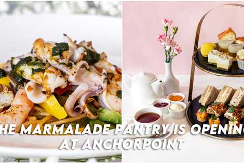 The Marmalade Pantry Is Opening At Anchorpoint – New Exclusive Dishes & 1-For-1 Afternoon Tea