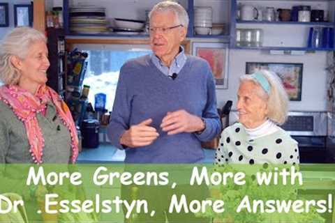 More Greens, More with Dr. Esselstyn, More Answers!