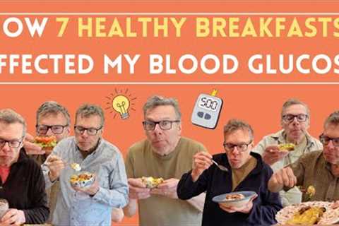 How 7 Healthy Breakfasts Affected My Blood Glucose