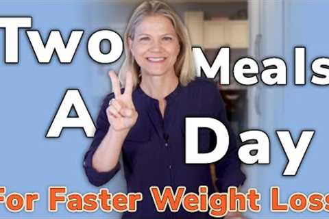 Two Meals a Day for Faster Weight Loss