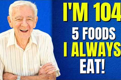 I eat TOP 5 Anti-Aging FOODS and Don''t Get Old! (Age 104)