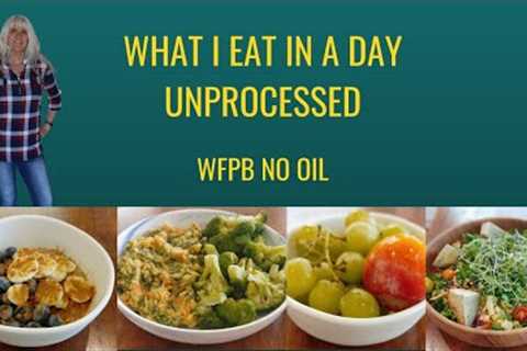 What I Eat In A Day/ Unprocessed / WFPB Vegan