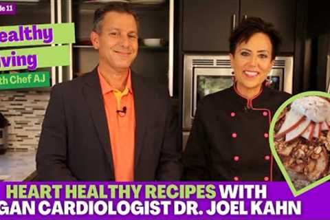 Heart Healthy Recipes with Vegan Cardiologist Dr. Joel Kahn - Healthy Living with Chef AJ-Episode 11