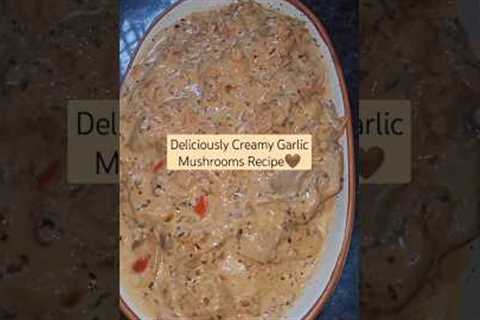 deliciously Creamy garlic mashroom recipe#showyourlove#subscribe#share#delicious#food#shorts