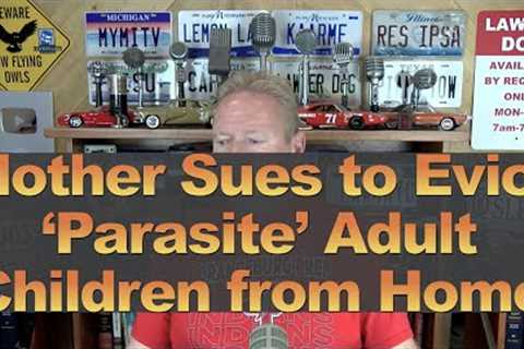 Mother Sues to Evict ''Parasite'' Adult Children from her Home
