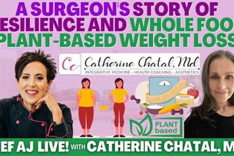 A Surgeon''s Story of Resilience and Whole Food Plant-Based Weight Loss with Catherine Chatal, M.D.