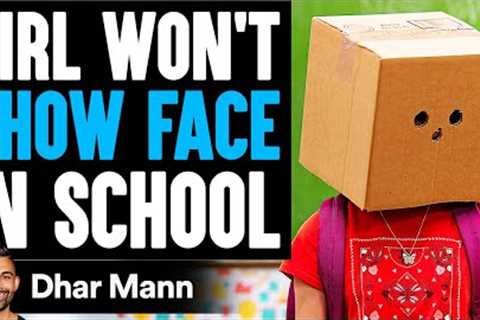 Girl WON''T SHOW FACE In SCHOOL, What Happens Next Is Shocking | Dhar Mann Studios