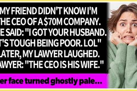 My friend, unaware that I''m a CEO with an annual revenue of $70M, stole my husband...