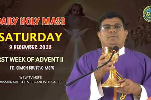 SATURDAY HOLY MASS | FIRST WEEK OF ADVENT II | 9 DECEMBER 2023 | by Fr  Simon Bhutelo MSFS