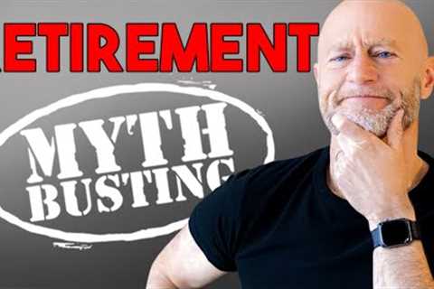 5 Retirement Myths … BUSTED