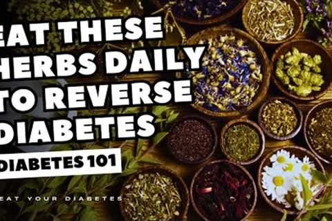 Eat These Herbs Daily To Reverse Diabetes