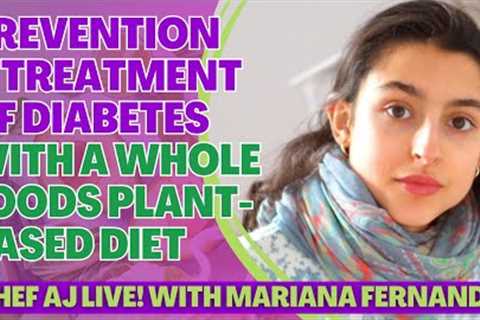 Prevention and Treatment of Diabetes with a Whole Foods Plant Based Diet with Mariana Fernandez