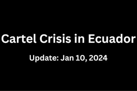 Cartel Crisis in Ecuador - Update on January 10, 2024