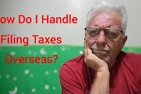 Money Matters in the Philippines/How Do I Handle Filing Taxes Overseas?