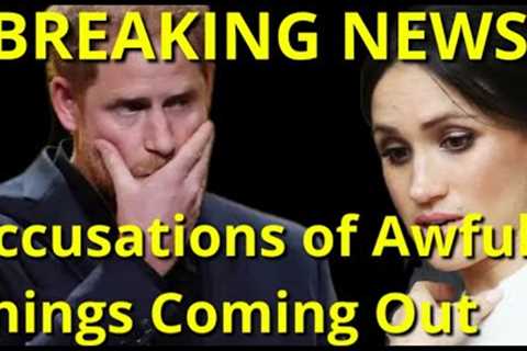 Harry and Meghan BREAKING NEWS - Awful Accusations Coming Out