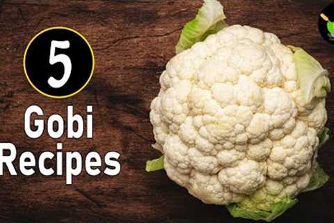 5 Cauliflower Recipes | Top 5 Indian Cauliflower Recipes | Easy Gobi Recipes | Simple Gobi Recipes