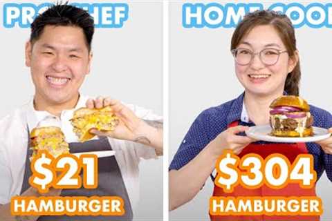 $304 vs $21 Hamburger: Pro Chef & Home Cook Swap Ingredients | Epicurious